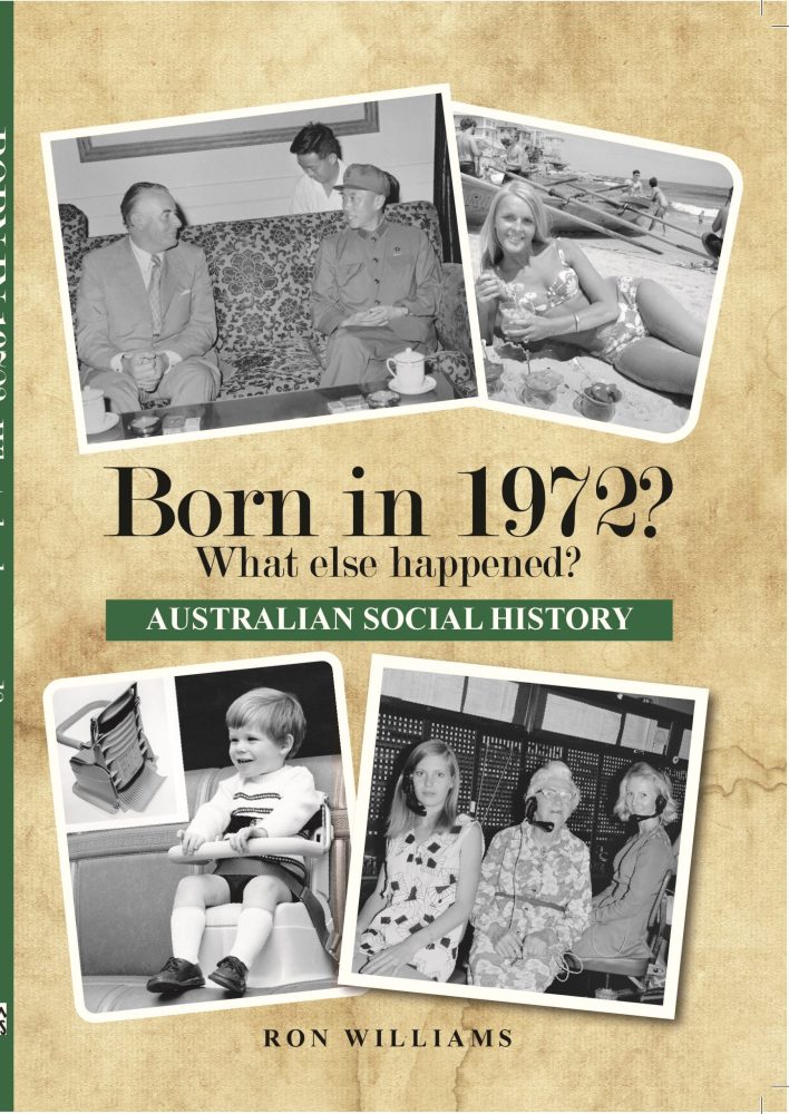Born in 1972? What Else Happened? The Australian Social History Book Born in 1972? What Else Happened? The Australian Social History Book